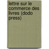 Lettre Sur Le Commerce Des Livres (Dodo Press) door Dennis Diderot