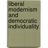 Liberal Modernism And Democratic Individuality by Prof Austin Sarat