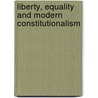 Liberty, Equality And Modern Constitutionalism by Professor George Anastaplo