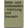 Liebe- und Leidewelten - Trennung und Treusein door Burkhard Wittek