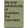 Life And Adventures Of Audubon, The Naturalist by Robert Buchanan