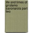 Life And Times Of Girolamo Savonarola Part Two