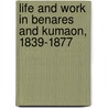Life And Work In Benares And Kumaon, 1839-1877 by Dr James Kennedy