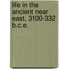 Life In The Ancient Near East, 3100-332 B.C.E. by Daniel C. Snell