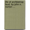Life Of Archbishop Laud. By John N. Norton ... door John Nicholas Norton