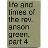 Life and Times of the Rev. Anson Green, Part 4 door Anson Green
