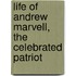 Life of Andrew Marvell, the Celebrated Patriot