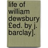 Life of William Dewsbury £Ed. by J. Barclay]. door Professor Edward Smith
