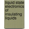 Liquid State Electronics of Insulating Liquids by Werner Schmidt