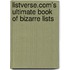 Listverse.com's Ultimate Book of Bizarre Lists