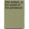 Little Bobtail, Or, The Wreck Of The Penobscot door Professor Oliver Optic