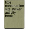 Little Construction Site Sticker Activity Book door Cathy Beylon