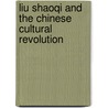 Liu Shaoqi And The Chinese Cultural Revolution door Lowell Dittmer