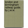 London and Birmingham Railway Guide. by J.W.W. door Joseph W. Wyld