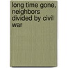 Long Time Gone, Neighbors Divided by Civil War door Les Rolston