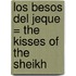 Los Besos del Jeque = The Kisses of the Sheikh