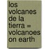 Los Volcanes de la Tierra = Volcanoes on Earth