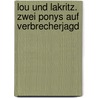 Lou und Lakritz. Zwei Ponys auf Verbrecherjagd door Julia Boehme