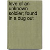 Love Of An Unknown Soldier; Found In A Dug Out door Love John Lane