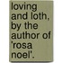 Loving And Loth, By The Author Of 'Rosa Noel'.