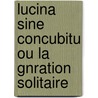 Lucina Sine Concubitu Ou La Gnration Solitaire door John Hill