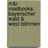 M&R Roadbooks: Bayerischer Wald & West-Böhmen door Onbekend
