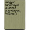 Magyar Tudomnyos Akadmia Jegyzknyvei, Volume 1 door Magyar Tudomnyos Akadmia