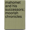 Mahomet And His Successors; Moorish Chronicles door Washington Washington Irving