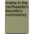 Maine In The Northeastern Boundary Controversy