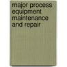 Major Process Equipment Maintenance And Repair by Heinz P. Bloch
