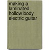 Making A Laminated Hollow Body Electric Guitar door Jim English