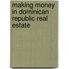 Making Money In Dominican Republic Real Estate door Anthony Almeida