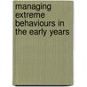 Managing Extreme Behaviours In The Early Years by Angela Glenn