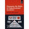 Managing The Risks Of Organizational Accidents by James T. Reason