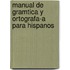 Manual de Gramtica y Ortografa-A Para Hispanos