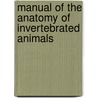 Manual of the Anatomy of Invertebrated Animals door Thomas Henry Huxley