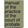 Manual of the Practice of the Court of Probate door Alexander Staveley Hill