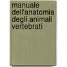 Manuale Dell'Anatomia Degli Animali Vertebrati door Thomas Henry Huxley