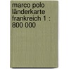 Marco Polo Länderkarte Frankreich 1 : 800 000 door Marco Polo