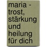 Maria - Trost, Stärkung und Heilung für dich door Christine Stecher