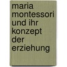 Maria Montessori und ihr Konzept der Erziehung by Josefine Loos