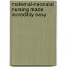 Maternal-Neonatal Nursing Made Incredibly Easy by Springhouse