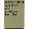 Mathematical Questions And Solutions, From The door Edited by Constance I. Marks