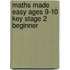 Maths Made Easy Ages 9-10 Key Stage 2 Beginner