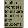 Maths Wonders To Inspire Teachers And Students by Alfred S. Posamentier