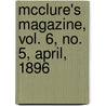 McClure's Magazine, Vol. 6, No. 5, April, 1896 door General Books