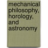 Mechanical Philosophy, Horology, And Astronomy door William Benjamin Carpenter