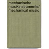 Mechanische Musikinstrumente/ Mechanical Music door Onbekend