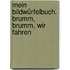 Mein Bildwürfelbuch. Brumm, brumm, wir fahren