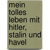 Mein tolles Leben mit Hitler, Stalin und Havel door Pavel Kohout